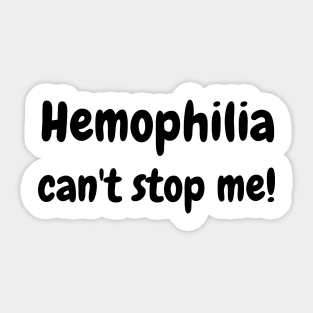 Hemophilia can't stop me! Sticker